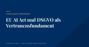 Titelbild: EU AI Act und DSGVO als Vertrauensfundament für internationale SaaS-Unternehmen