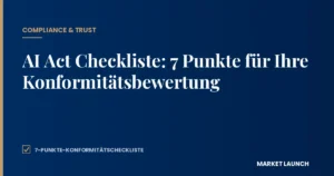 AI Act Checkliste: 7 Punkte für Ihre Konformitätsbewertung – Compliance-Leitfaden von Market Launch Advisory
